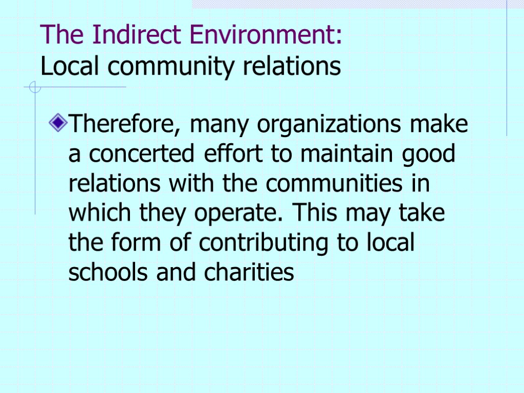 The Indirect Environment: Local community relations Therefore, many organizations make a concerted effort to